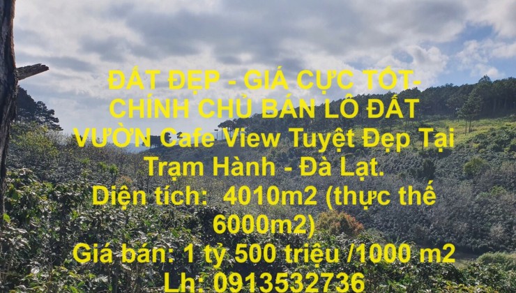 ĐẤT ĐẸP - GIÁ CỰC TỐT- CHÍNH CHỦ BÁN LÔ ĐẤT VƯỜN Cafe View Tuyệt Đẹp Tại Trạm Hành - Đà Lạt.